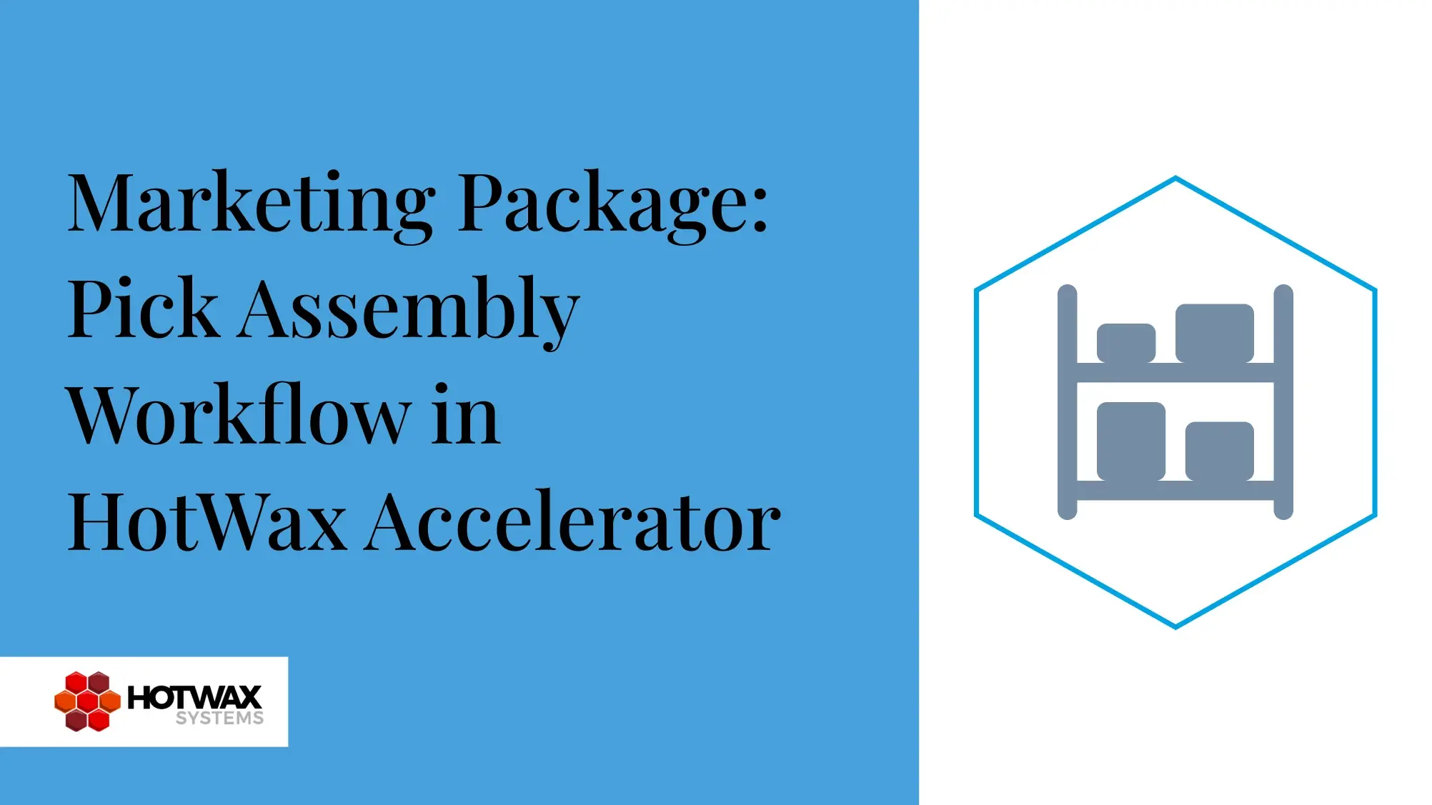A Complete Guide to 'Marketing Package: Pick Assembly' Workflow in HotWax Accelerator