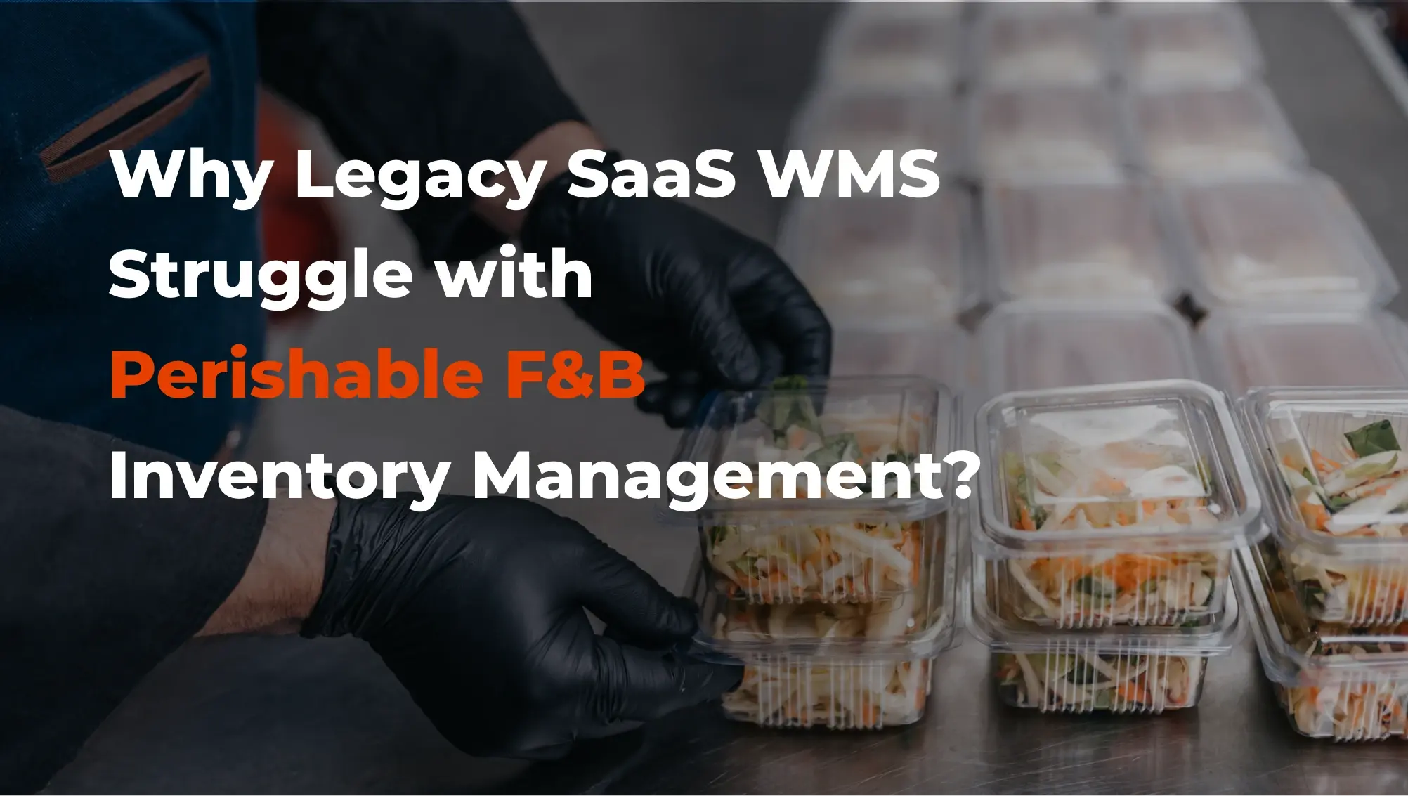 Why Legacy SaaS WMS Platforms Struggle with Food and Beverage Inventory Management