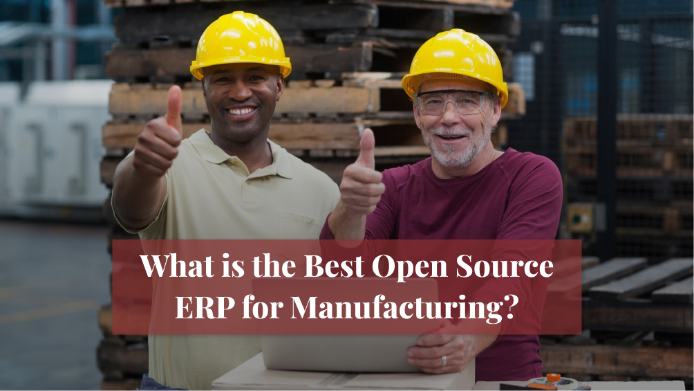 What Is the Best Open Source ERP for Manufacturing?